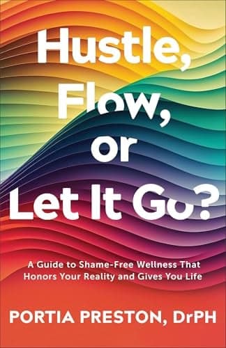 Cover of Hustle, Flow, or Let It Go? A Guide to Shame-Free Wellness That Honors Your Reality and Gives You Life