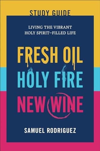 Cover of Fresh Oil, Holy Fire, New Wine Study Guide: Living the Vibrant Holy Spirit-Filled Life