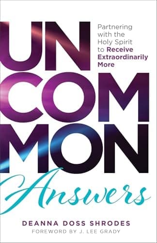 Cover of Uncommon Answers: Partnering With the Holy Spirit to Receive Extraordinarily More
