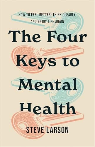 Cover of The Four Keys to Mental Health: How to Feel Better, Think Clearly, and Enjoy Life Again