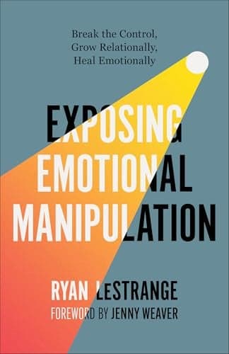 Cover of Exposing Emotional Manipulation: Break the Control, Grow Relationally, Heal Emotionally