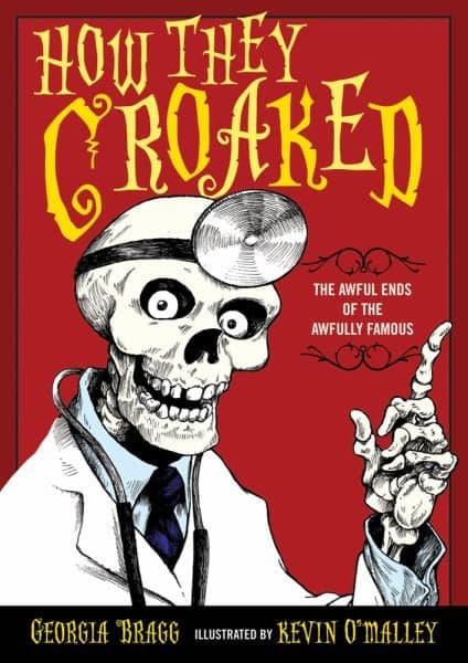 Cover of How They Croaked: The Awful Ends of the Awfully Famous