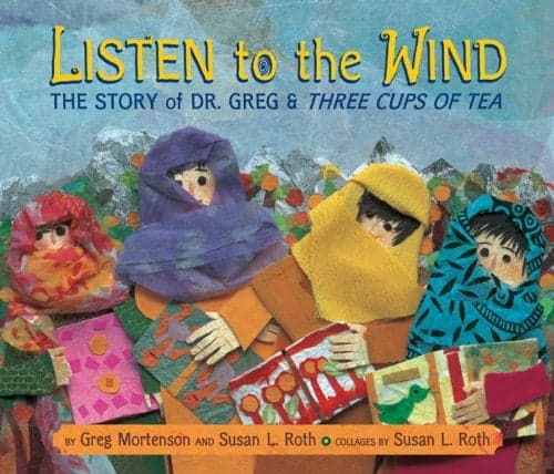 Cover of Listen to the Wind: The Story of Dr. Greg & Three Cups of Tea