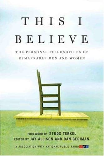 Cover of This I Believe: The Personal Philosophies of Remarkable Men and Women