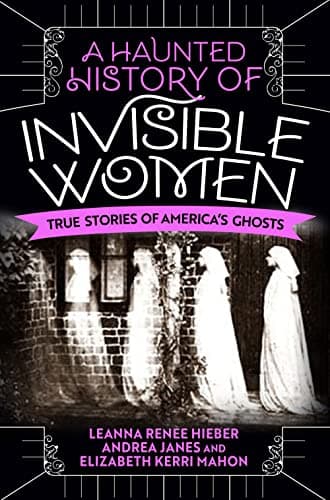 Cover of A Haunted History of Invisible Women: True Stories of America's Ghosts