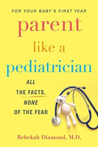 Cover of Parent Like a Pediatrician: All the Facts, None of the Fear