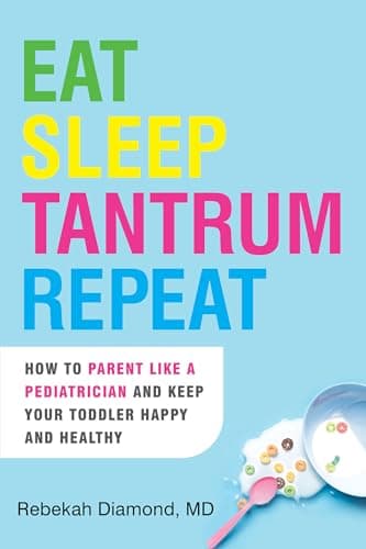 Cover of Eat Sleep Tantrum Repeat: How to Parent Like a Pediatrician and Keep Your Toddler Happy and Healthy