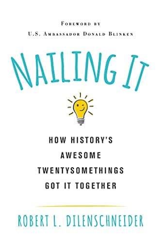 Cover of Nailing It: How History's Awesome Twentysomethings Got It Together