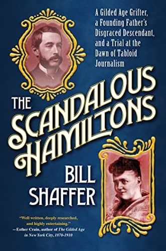 Cover of The Scandalous Hamiltons:  A Gilded Age Grifter, a Founding Father's Disgraced Descendant, and a Trial at the Dawn of Tabloid Journalism