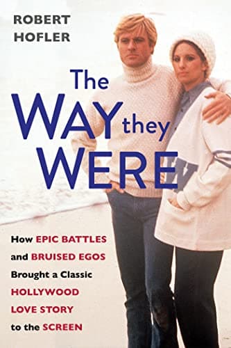 Cover of The Way They Were: How Epic Battles and Bruised Egos Brought a Classic Hollywood Love Story to the Screen