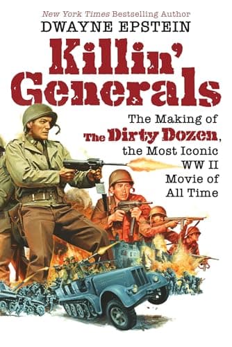 Cover of Killin' Generals: The Making of The Dirty Dozen, the Most Iconic WW II Movie of All Time