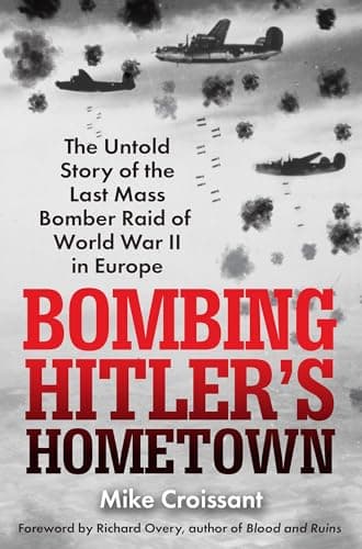 Cover of Bombing Hitler's Hometown: The Untold Story of the Last Mass Bomber Raid of World War II in Europe