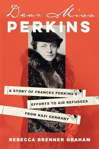 Cover of Dear Miss Perkins: A Story of Frances Perkins's Efforts to Aid Refugees From Nazi Germany