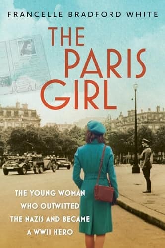 Cover of The Paris Girl: The Young Woman Who Outwitted the Nazis and Became a WWII Hero
