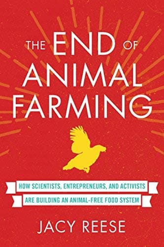Cover of The End of Animal Farming: How Scientists, Entrepreneurs, and Activists Are Building an Animal-Free Food System