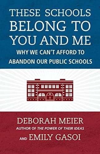 Cover of These Schools Belong to You and Me: Why We Can't Afford to Abandon Our Public Schools