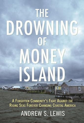 Cover of The Drowning of Money Island: A Forgotten Community's Fight Against the Rising Seas Threatening Coastal America