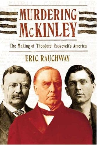 Cover of Murdering McKinley: The Making of Theodore Roosevelt's America