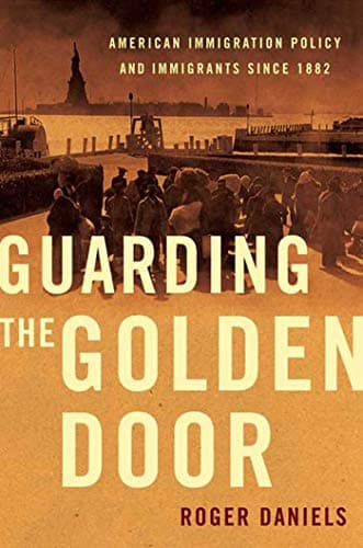 Cover of Guarding the Golden Door: American Immigration Policy and Immigrants Since 1882