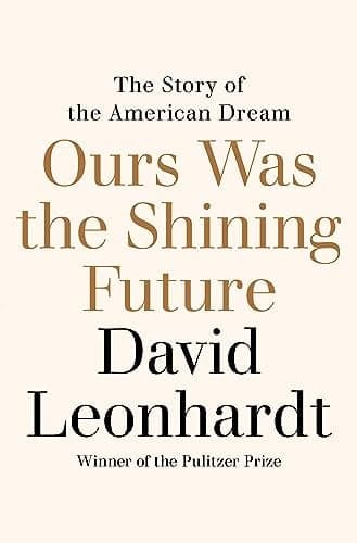 Cover of Ours Was the Shining Future: The Story of the American Dream