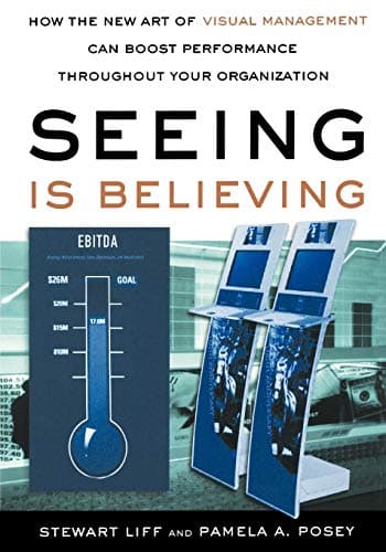 Cover of Seeing Is Believing: How the New Art of Visual Management Can Boost Performance Throughout Your Organization