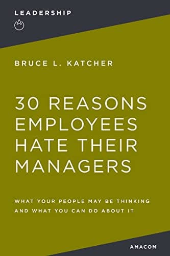 Cover of 30 Reasons Employees Hate Their Managers: What Your People May Be Thinking and What You Can Do About It