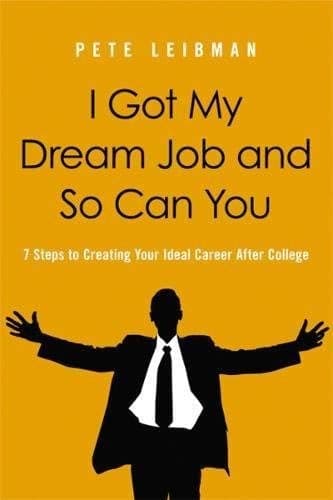 Cover of I Got My Dream Job and So Can You: 7 Steps to Creating Your Ideal Career After College