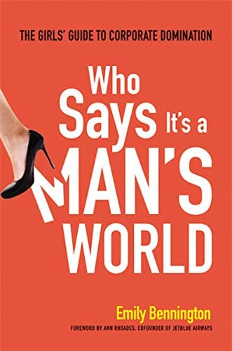 Cover of Who Says It's a Man's World: The Girls' Guide to Corporate Domination