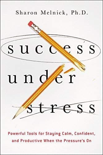 Cover of Success Under Stress: Powerful Tools for Staying Calm, Confident, and Productive When the Pressure's On
