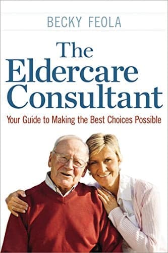 Cover of The Eldercare Consultant: Your Guide to Making the Best Choices Possible