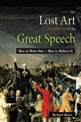 Cover of The Lost Art of the Great Speech: How to Write One, How to Deliver It