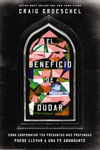 Cover of El Beneficio De Dudar: Como Confrontar Tus Preguntas Mas Profundas Puede Llevar A Una Fe Abundante