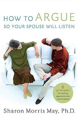 Cover of How To Argue So Your Spouse Will Listen: 6 Principles for Turning Arguments into Conversations