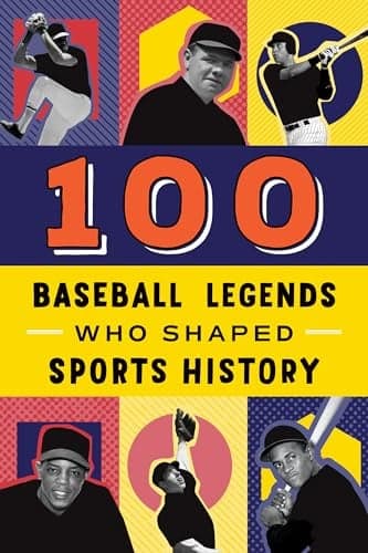 Cover of 100 Baseball Legends Who Shaped Sports History