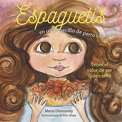 Cover of Espaguetis En Un Panecillo De Perro Caliente: Tener El Valor De Ser Quien Eres
