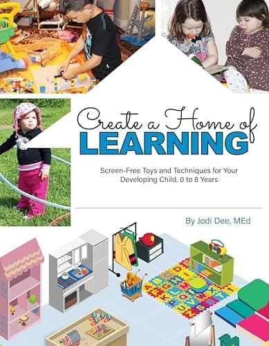 Cover of Create a Home of Learning: Screen-Free Toys and Techniques for Your Developing Child