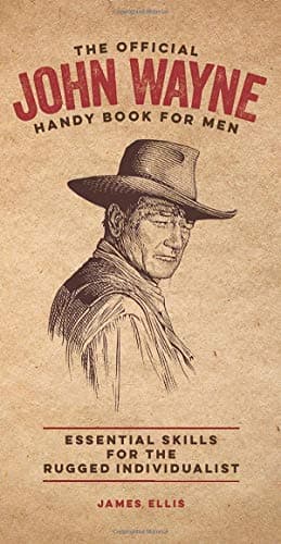 Cover of The Official John Wayne Handy Book for Men: Essential Skills for the Rugged Individualist