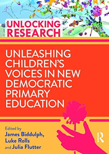 Cover of Unleashing Children’s Voices in New Democratic Primary Education (Unlocking Research)