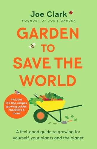 Cover of Garden To Save The World: A Feel-Good Guide to Growing for Yourself, Your Plants and the Planet