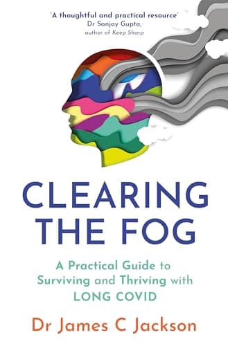 Cover of Clearing the Fog: A Practical Guide to Surviving and Thriving With Long Covid