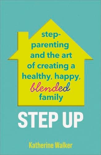 Cover of Step Up: Step-Parenting and the Art of Creating a Healthy, Happy, Blended Family