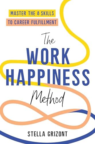 Cover of The Work Happiness Method: Master the 8 Skills to Career Fulfillment