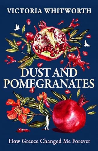 Cover of Dust and Pomegranates: How Greece Changed Me Forever