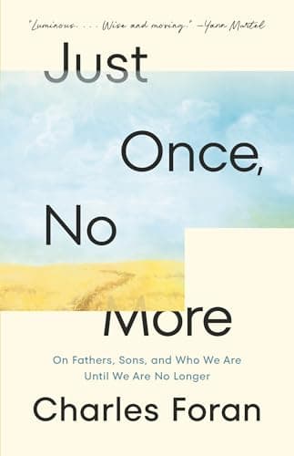 Cover of Just Once, No More: On Fathers, Sons, and Who We Are Until We Are No Longer