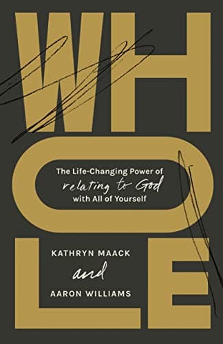 Cover of Whole: The Life-Changing Power of Relating to God With All of Yourself