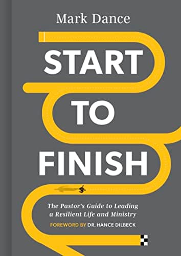 Cover of Start to Finish: The Pastor’s Guide to Leading a Resilient Life and Ministry