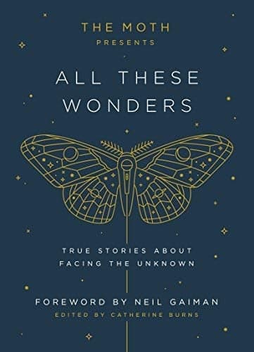 Cover of The Moth Presents All These Wonders: True Stories About Facing the Unknown