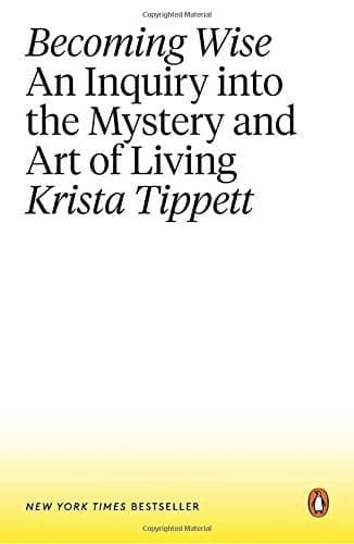 Cover of Becoming Wise: An Inquiry into the Mystery and Art of Living