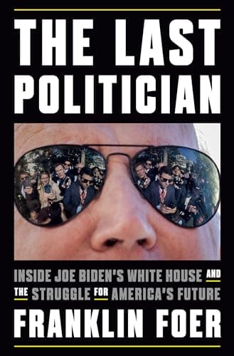 Cover of The Last Politician: Inside Joe Biden's White House and the Struggle for America's Future