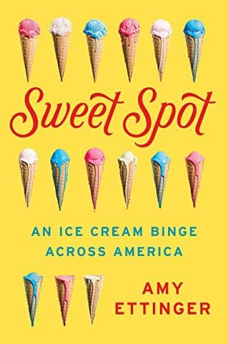 Cover of Sweet Spot: An Ice Cream Binge Across America